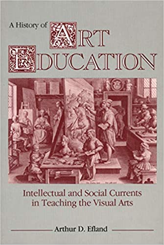 A History of Art Education - Talking points related to the book A History of Art Education by Arthur D. Efland, Chapter 1 - Art Education: Its Social Context.